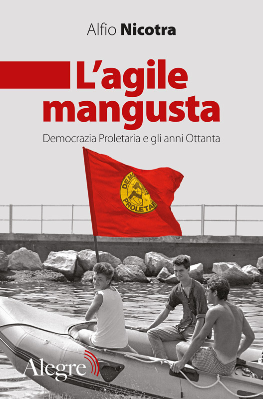 Copertina de L'agile mangusta. Democrazia Proletaria e gli anni Ottanta di Alfio Nicotra